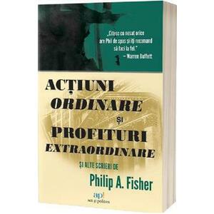 Actiuni ordinare si profituri extraordinare si alte scrieri - Philip A. Fisher imagine