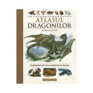 Atlasul Dragonilor. Dragonopedia lumii, de la amphipteridae la aripazoni - William O'Connor imagine