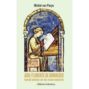 Adu-ti aminte de Dumnezeu. Exercitii patristice ale unui monah benedictin - Michel van Parys imagine