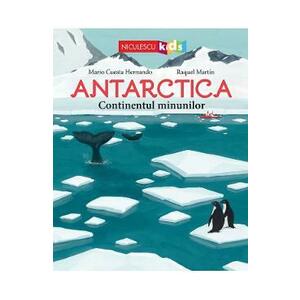 Antarctica. Continentul minunilor - Mario Cuesta Hernando, Raquel Martin imagine