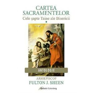 Cartea Sacramentelor Vol.1: Cele sapte Taine ale Bisericii - Fulton J. Sheen imagine