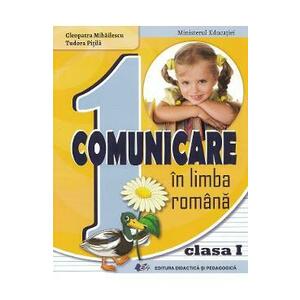 Comunicare in Limba romana - Clasa 1 - Manual - Cleopatra Mihailescu, Tudora Pitila imagine
