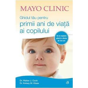 Mayo Clinic. Ghidul tau pentru primii ani de viata ai copilului - Walter J. Cook, Kelsey M. Klaas imagine