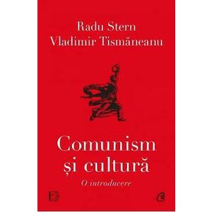 Comunism si cultura. O introducere - Vladimir Tismaneanu, Radu Stern imagine