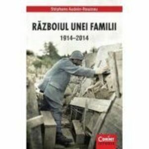 Razboiul Unei Familii 1914-2014 - Stephane Audoin-Rouzeau imagine
