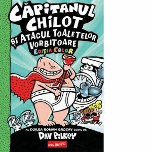 Capitanul Chilot si atacul toaletelor vorbitoare 2 Editia color imagine