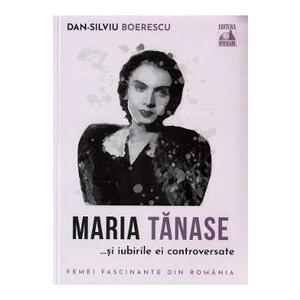 Maria Tanase si iubirile ei controversate - Dan-Silviu Boerescu imagine