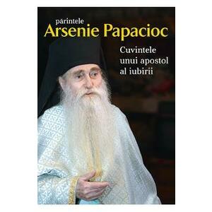 Cuvintele unui apostol al iubirii - Arsenie Papacioc imagine