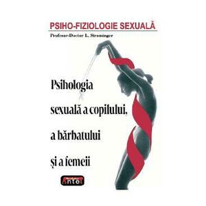Psiho-fiziologie sexuala. Psihologia sexuala a copilului, a barbatului si a femeii - L. Strominger imagine