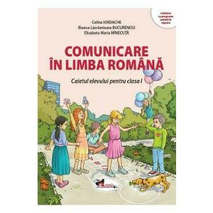 Comunicare in limba romana - Clasa 1 - Caietul elevului - Celina Iordache, Bianca-Lacramioara Bucurenciu, Elisabeta Maria Minecuta imagine