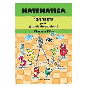 Matematica. 130 teste pentru grupele de excelenta - Clasa 4 - Petre Nachila, Catalin Eugen Nachila imagine