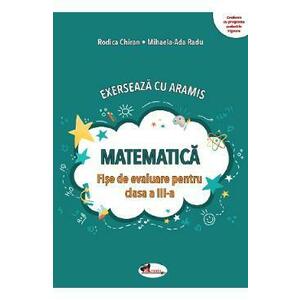 Matematica. Exerseaza cu Aramis - Clasa 3 - Fise de evaluare - Rodica Chiran, Mihaela-Ada Radu imagine