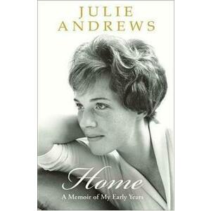 Home: A Memoir of My Early Years - Julie Andrews imagine