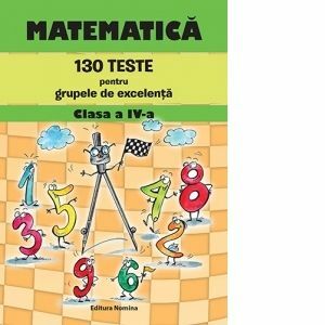 Matematica - 130 teste pentru grupele de excelenta clasa a IV-a. Editie 2023 imagine