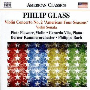 Philip Glass: Violin Concerto No.2 'American Four Seasons' / Sonata for Violin and Piano | Piotr Plawner, Gerardo Vila, Berner Kammerorchester, Philippe Bach imagine