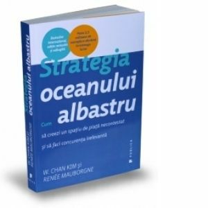 Strategia oceanului albastru - Cum sa creezi un spatiu de piata necontestat si sa faci concurenta irelevanta imagine