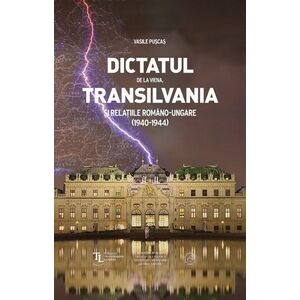 Dictatul de la Viena Transilvania si relatiile romano-ungare 1940-1944 imagine