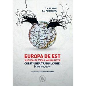 Europa de Est si politica de forta a Marilor Puteri. Chestiunea Transilvaniei in anii 1940-1946 imagine