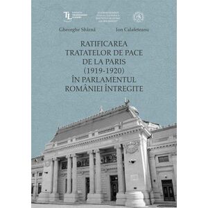 Ratificarea Tratatelor de Pace de la Paris in Parlamentul Romaniei intregite imagine