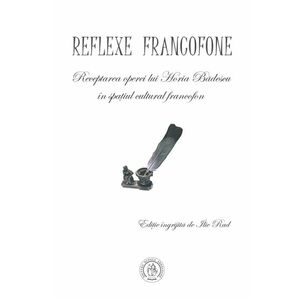 Reflexe francofone. Receptarea operei lui Horia Badescu in spatiul cultural francofon imagine