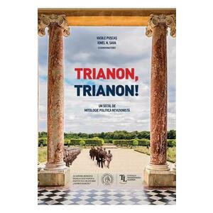 Trianon Trianon! Un secol de mitologie politica revizionista imagine