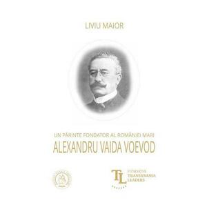 Un parinte fondator al Romaniei Mari: Alexandru Vaida Voevod imagine
