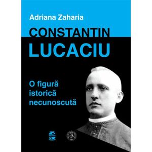 Constantin Lucaciu o figura istorica necunoscuta imagine