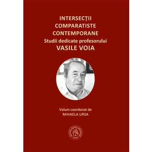 Intersectii comparatiste contemporane. Studii dedicate profesorului Vasile Voia imagine