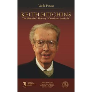 Keith Hitchins: The Historian's Honesty. Onestitatea istoricului imagine