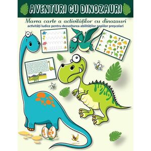 Aventuri cu dinozauri. Marea carte a activitatilor cu dinozauri imagine