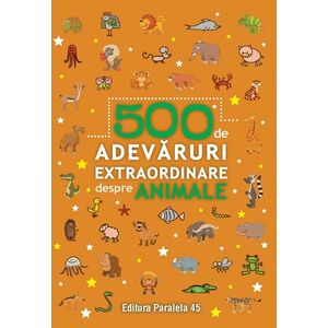500 de adevaruri extraordinare despre animale imagine
