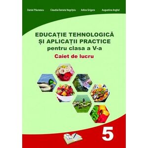 Educatie tehnologica si aplicatii practice pentru clasa a V-a - caiet de lucru imagine