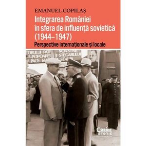 Integrarea Romaniei in sfera de influenta sovietica 1944–1947 imagine