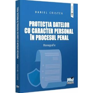 Protectia datelor cu caracter personal in procesul penal. Monografie imagine