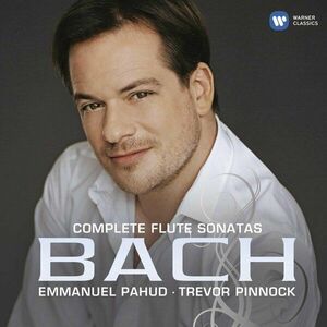 Bach: Complete Flute Sonatas | Johann Sebastian Bach, Emmanuel Pahud, Trevor Pinnock imagine