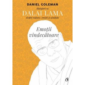 Emotii vindecatoare. Dialoguri cu Dalai Lama despre ratiune emotii şi sanatate imagine