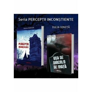 Seria PERCEPTII INCONSTIENTE - Iulia Ionita - Set 2 volume imagine