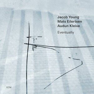 Eventually | Jacob Young, Mats Eilertsen, Audun Kleive imagine