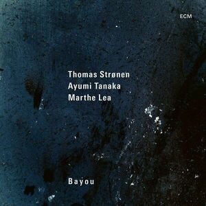 Bayou | Thomas Stronen, Ayumi Tanaka, Marthe Lea imagine