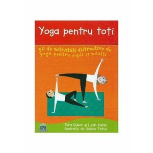 Yoga pentru toti. 50 de activitati distractive de yoga pentru copii si adulti imagine