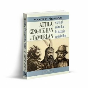 Attila, Ginghiz-Han si Tamerlan. Viata si rolul lor in istoria romanilor imagine