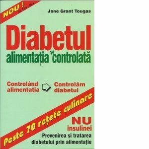 Diabetul si alimentatia controlata. Peste 70 retete culinare - NU insulinei: Prevenirea si tratarea diabetului prin alimentatie imagine