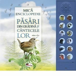Mica enciclopedie - Pasari din gradina si cantecele lor. Carte cu sunete imagine