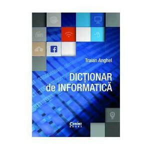 Dictionar de informatica ed.2017 - Traian Anghel imagine