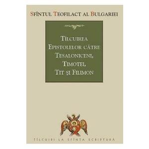 Tilcuirea Epistolelor catre Tesaloniceni, Timotei, Tit si Filimon - Sfantul Teofilact al Bulgariei imagine