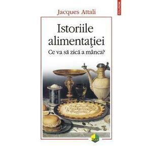 Istoriile alimentatiei - Jacques Attali imagine