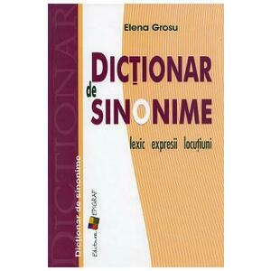 Dictionar de sinonime: lexic, expresii, locutiuni - Elena Grosu imagine