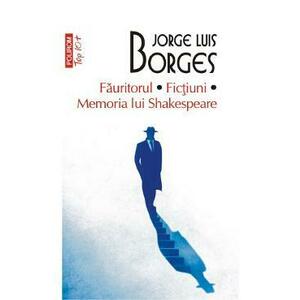 Fauritorul. Fictiuni. Memoria lui Shakespeare - Jorge Luis Borges imagine