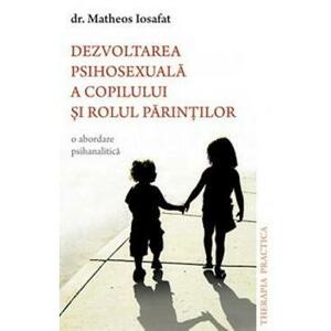 Dezvoltarea psihosexuala a copilului si rolul parintilor - Matheos Iosafat imagine