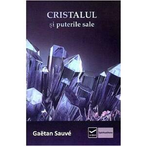 Cristalul si puterile sale - Gaetan Sauve imagine